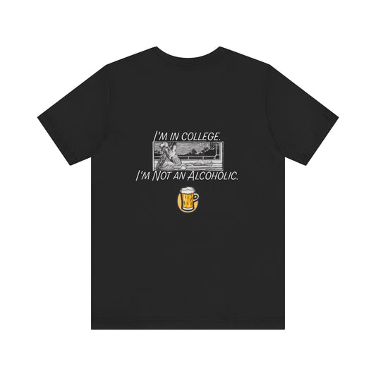 I'm In College, I'm Not an Alcoholic | Dark| Unisex Jersey Short Sleeve Tee