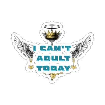 I Can't Adult Today | Kiss-Cut Stickers