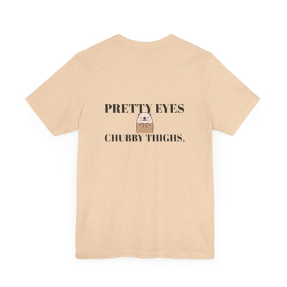 Pretty Eyes, Chubby Thighs | Light | Unisex Jersey Short Sleeve Tee