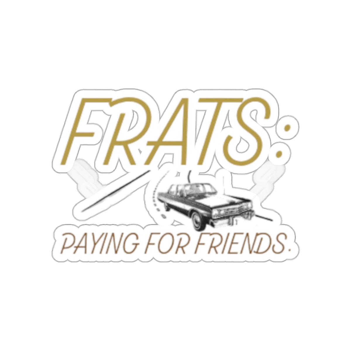 Frats: Paying For Friends | Kiss-Cut Stickers