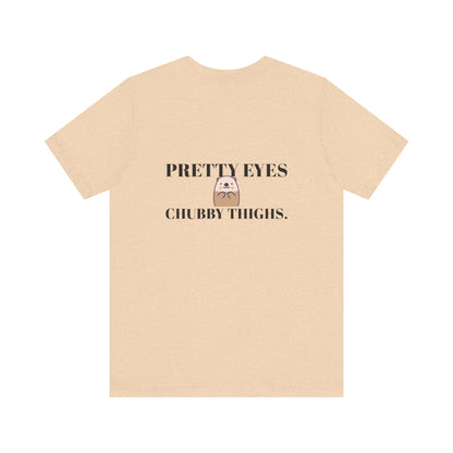 Pretty Eyes, Chubby Thighs | Light | Unisex Jersey Short Sleeve Tee