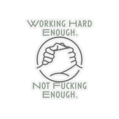 Working Hard Enough | Kiss-Cut Stickers