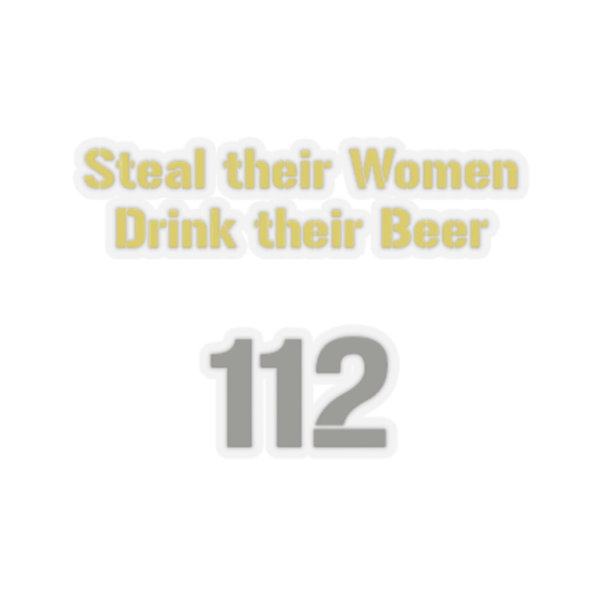 Steal Their Women, Drink Their Beer | Kiss-Cut Stickers